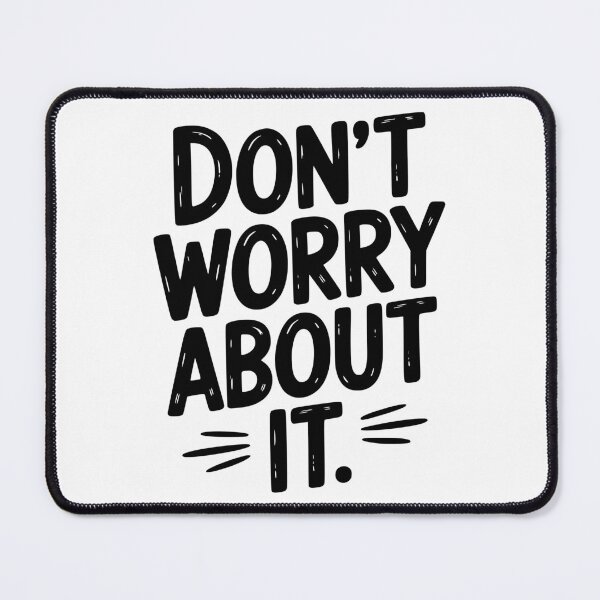 Item preview, Don’t Worry About It designed and sold by Frank Ring.