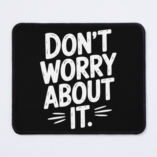 Item preview, Don’t Worry About It designed and sold by Frank Ring.