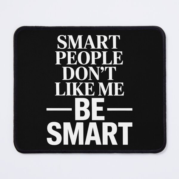 Item preview, Smart People Don't Like Me, Funny Smart People Quote designed and sold by BLZART.