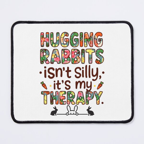 Item preview, Hugging Rabbits Isn’t Silly, It’s My Therapy – Bunny Lover Comfort Quote designed and sold by SnarkyTextStudiO.