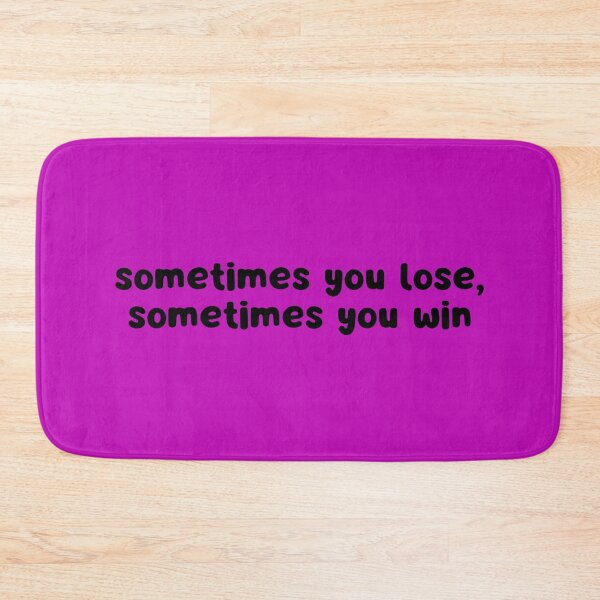 Item preview, Sometimes You Lose, Sometimes You Win  designed and sold by glowdesigns.