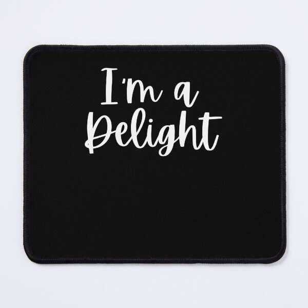 Item preview, I'm a delight Sarcastic Funny Friend Saying Joke designed and sold by snowry.