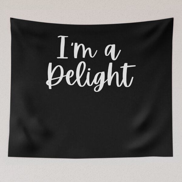 Item preview, I'm a delight Sarcastic Funny Friend Saying Joke designed and sold by snowry.
