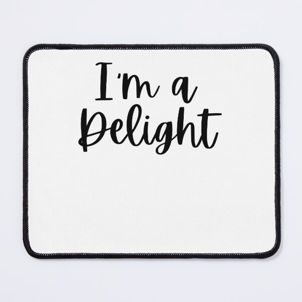 Item preview, I'm a delight Sarcastic Funny Friend Saying Joke cute designed and sold by snowry.