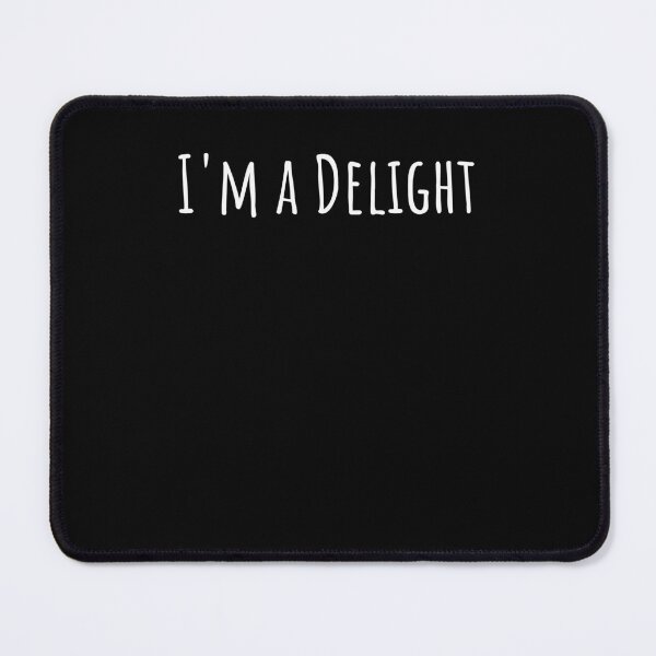 Item preview, I'm a delight Sarcastic Funny Saying dry humor joke designed and sold by snowry.