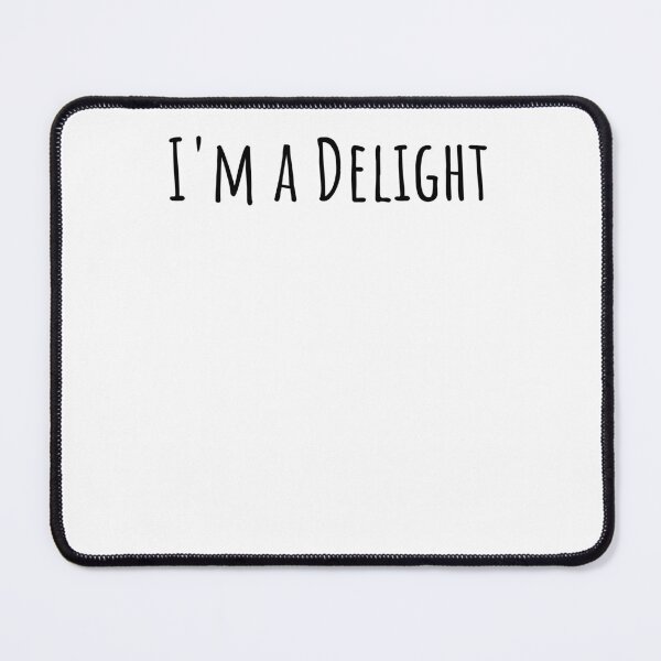 Item preview, I'm a delight Sarcastic Funny Saying cute dry humor joke designed and sold by snowry.