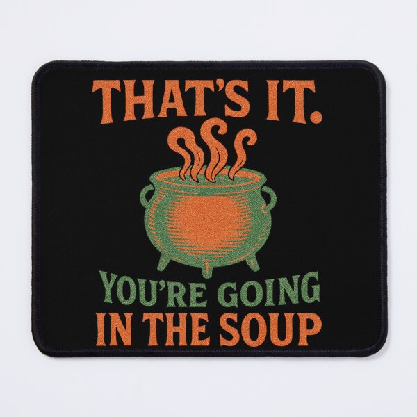 Item preview, That's it you're going in the SOUP designed and sold by FrictionMaxxing.