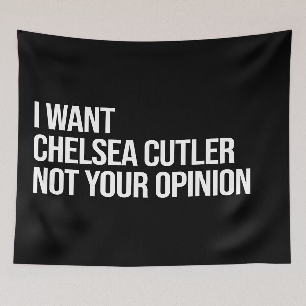 Item preview, I Want Chelsea Cutler Not Your Opinion designed and sold by deluluhaze.