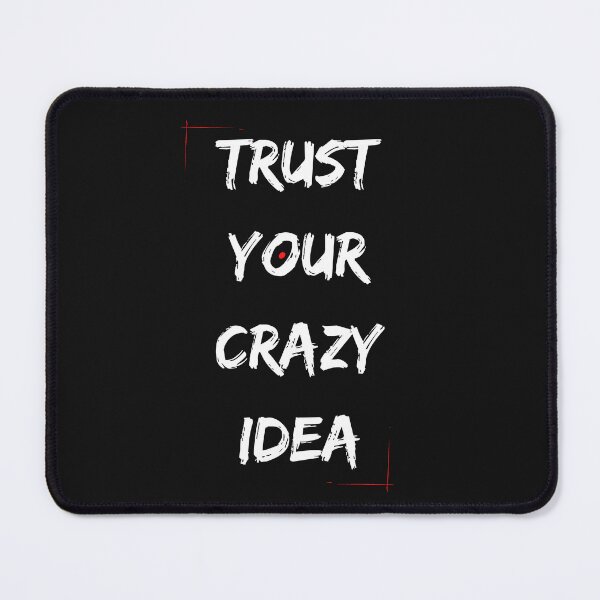 Item preview, TRUST YOUR CRAZY IDEA designed and sold by designwiss.