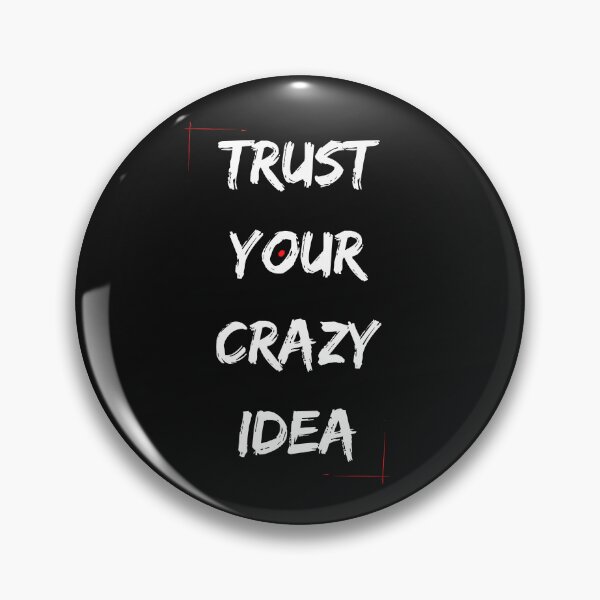 Item preview, TRUST YOUR CRAZY IDEA designed and sold by designwiss.