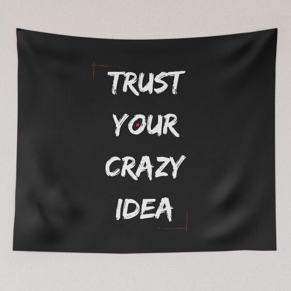 Item preview, TRUST YOUR CRAZY IDEA designed and sold by designwiss.