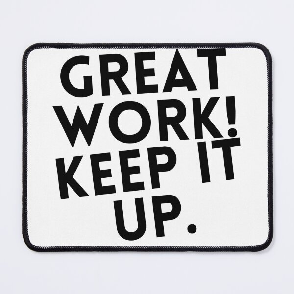 Item preview, Great Work! Keep It Up-Motivational Quote designed and sold by designwiss.