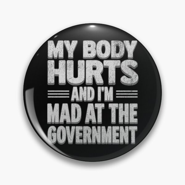 Artikelvorschau, Politisches Statement Design – „My Body Hurts and I'm Mad at the Government“ entworfen und verkauft von VariousGoodies.