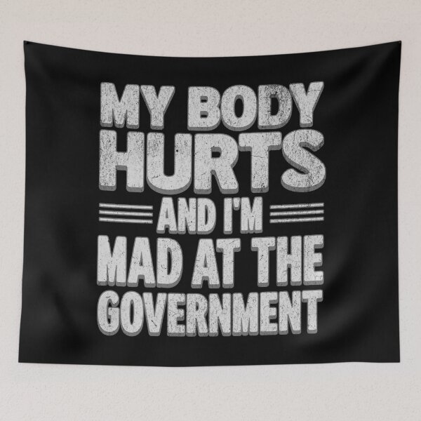 Item preview, Political Statement Design – “My Body Hurts and I’m Mad at the Government” designed and sold by VariousGoodies.