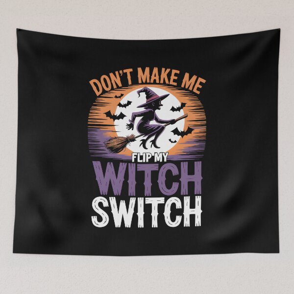 Item preview, Don't Make Me Flip My Witch Switch designed and sold by MizoX7.
