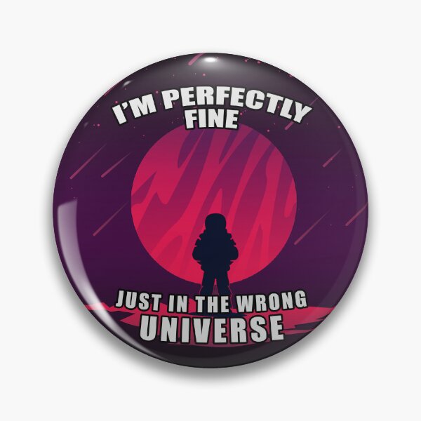 Item preview, I'm Perfectly Fine - Just In The Wrong Universe designed and sold by Fanarchist.
