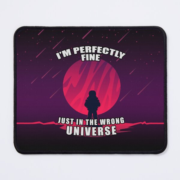 Item preview, I'm Perfectly Fine - Just In The Wrong Universe designed and sold by Fanarchist.