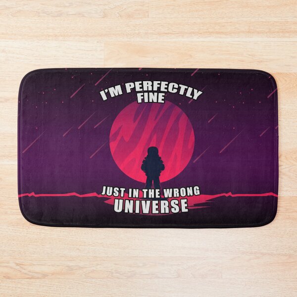 Item preview, I'm Perfectly Fine - Just In The Wrong Universe designed and sold by Fanarchist.