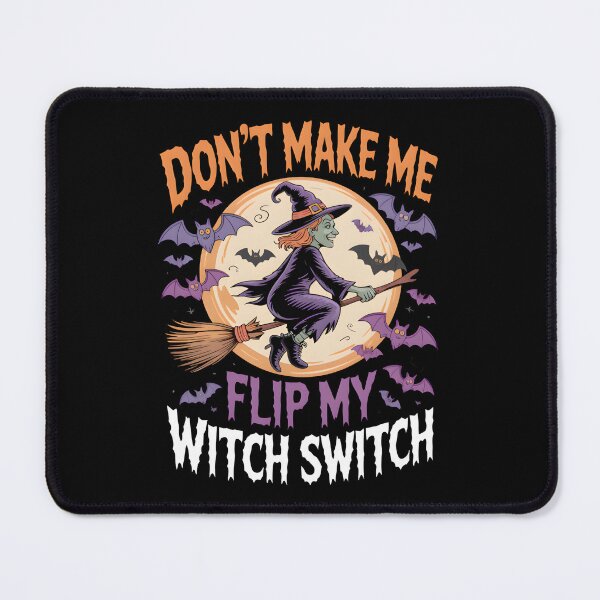 Item preview, Don't Make Me Flip My Witch Switch designed and sold by MizoX7.