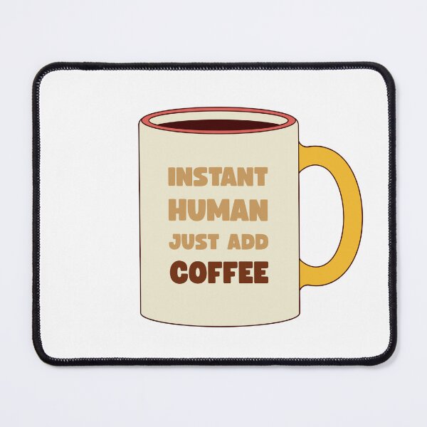 Item preview, Instant Human Just Add Coffee – Funny Coffee Quote designed and sold by J0b4t.