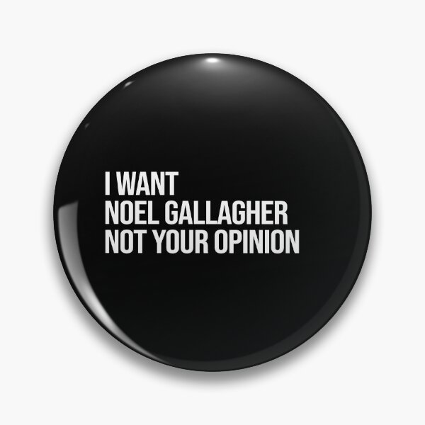 Item preview, I Want Noel Gallagher Not Your Opinion designed and sold by 2000sbabyangel.
