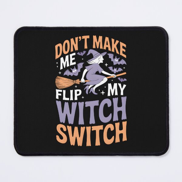 Item preview, Don't Make Me Flip My Witch Switch designed and sold by MizoX7.