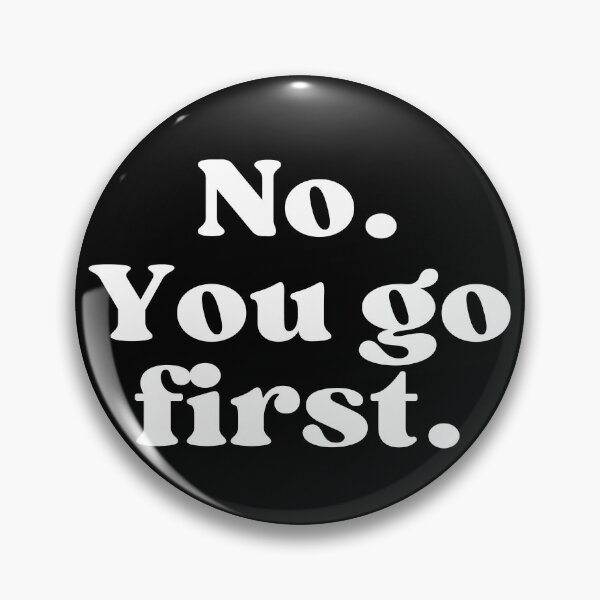 Item preview, No. You go first. designed and sold by SWETA HALDER.