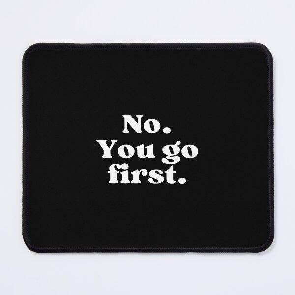 Item preview, No. You go first. designed and sold by SWETA HALDER.
