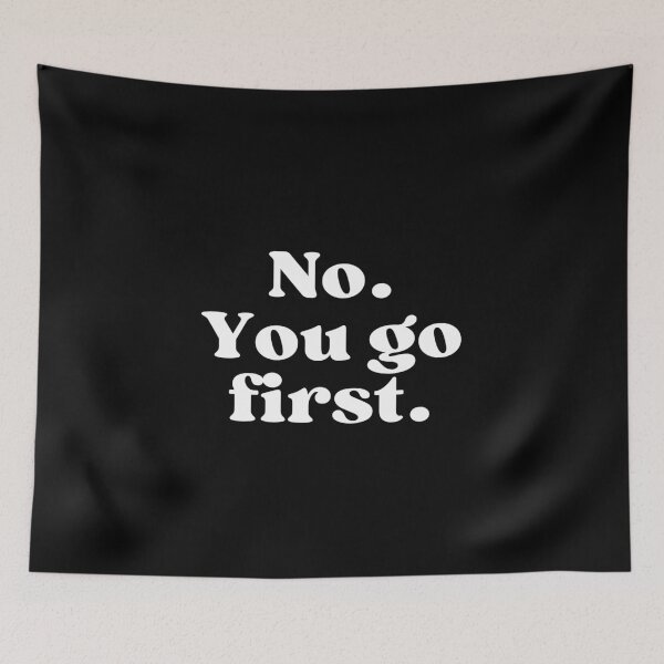 Item preview, No. You go first. designed and sold by SWETA HALDER.