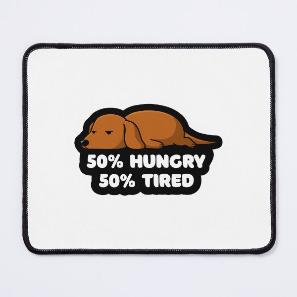 Item preview, 50 Hungry 50 Tired Dachshund designed and sold by roslexfulsia.