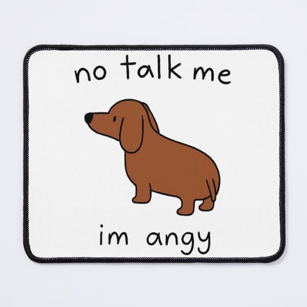 Item preview, No Talk Me I'M Angry Dachshund designed and sold by roslexfulsia.