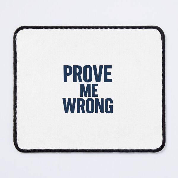 Item preview, Prove Me Wrong designed and sold by Visualsplendors.