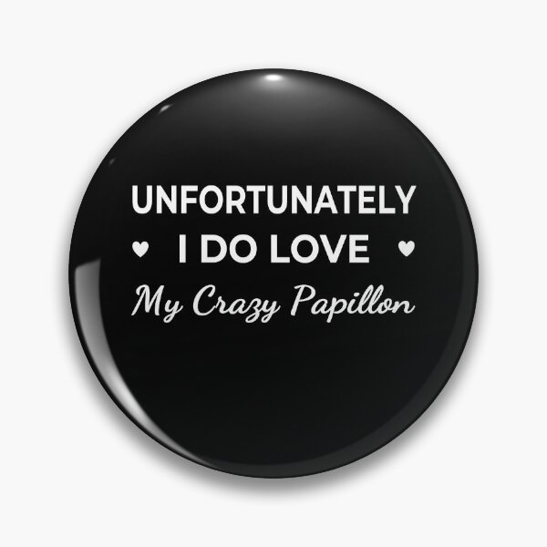 Item preview, Unfortunately I Do Love My Crazy Papillon – funny dog quote designed and sold by The Real Life Symphony.