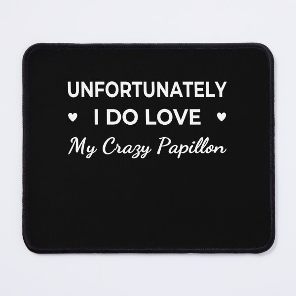 Item preview, Unfortunately I Do Love My Crazy Papillon – funny dog quote designed and sold by The Real Life Symphony.
