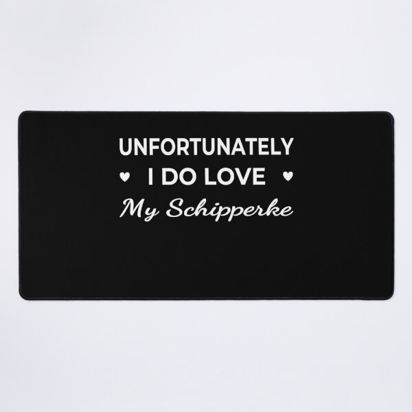 Item preview, Unfortunately I Do Love My Schipperke – funny dog quote designed and sold by The Real Life Symphony.