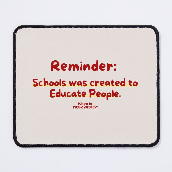 Item preview, schools was created to educate people designed and sold by MockingMad.