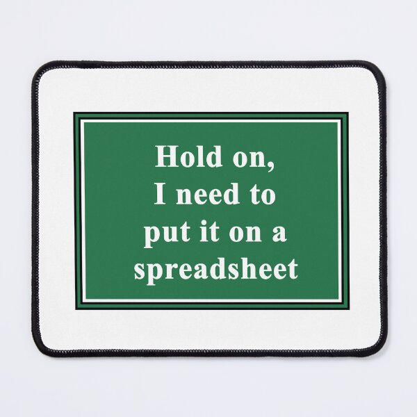 Item preview, Hold On, I Need to Put it on a Spreadsheet designed and sold by ThePurpleFrog.