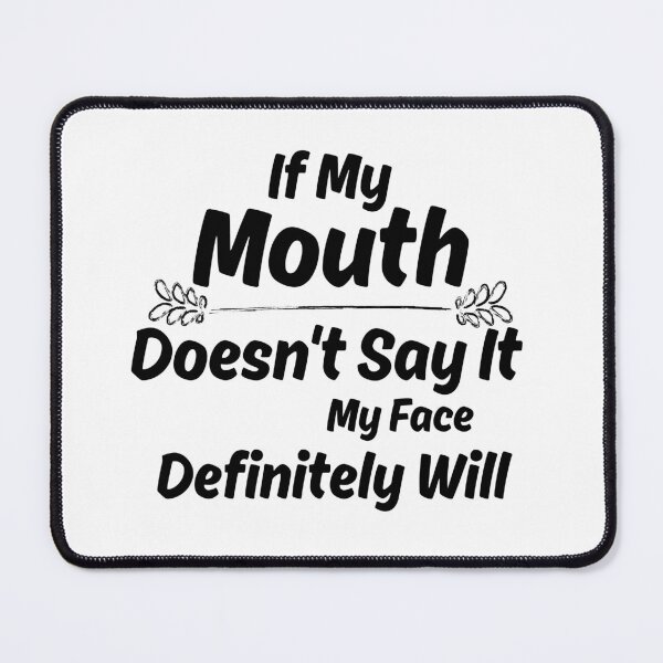 Item preview, If My Mouth Doesn't Say It My Face Definitely Will designed and sold by Hoffman-Design.
