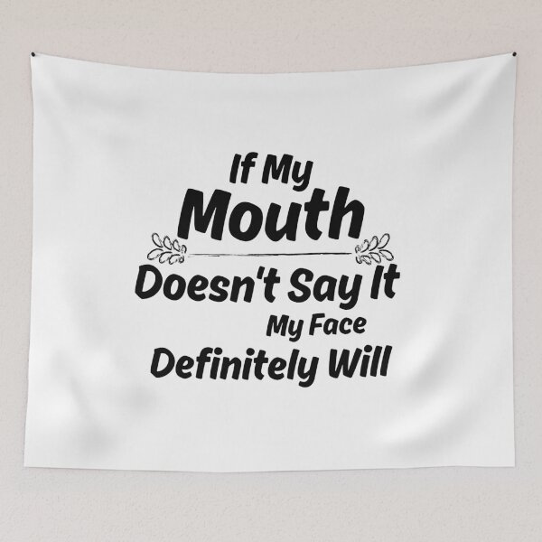 Item preview, If My Mouth Doesn't Say It My Face Definitely Will designed and sold by Hoffman-Design.