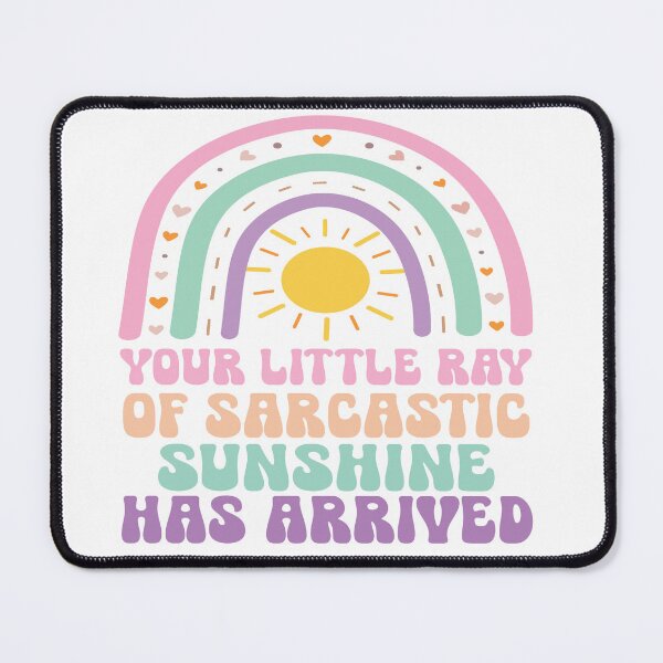 Item preview, YOUR LITTLE RAY OF SARCASTIC SUNSHINE HAS ARRIVED designed and sold by jakmax.