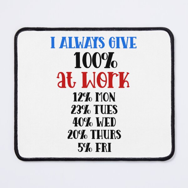 Item preview, Funny Work Quote – I Always Give 100% at Work designed and sold by SnarkyAndCo.