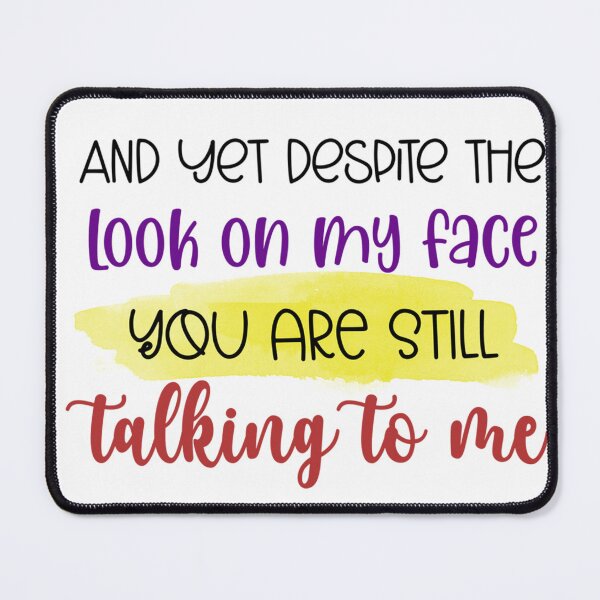 Item preview, Funny Sarcastic Quote – And Yet Despite the Look on My Face designed and sold by SnarkyAndCo.