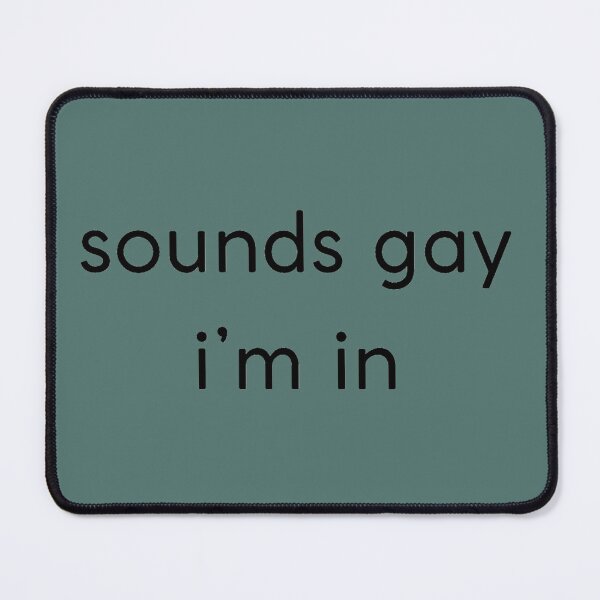 Item preview, sounds gay i’m in designed and sold by DaniVaca.