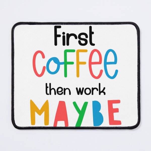 Item preview, First Coffee, Then Work… Maybe – Funny Coffee Quote designed and sold by SnarkyAndCo.