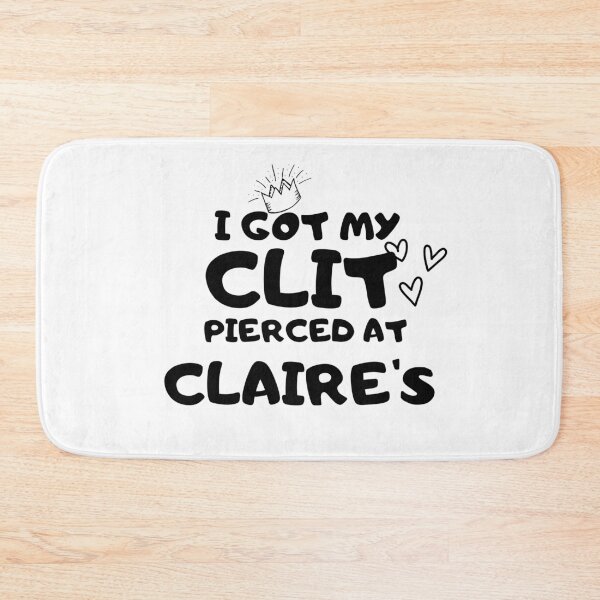 Item preview, I got my clit pierced at claire's designed and sold by Hoffman-Design.