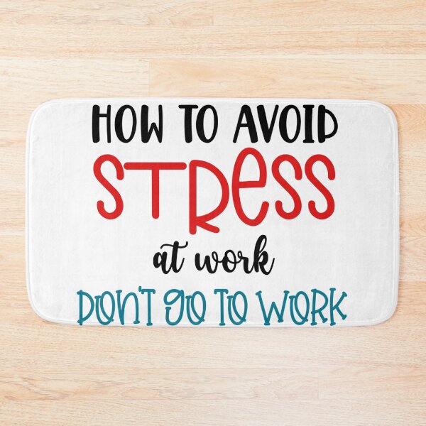 Item preview, How to Avoid Stress at Work – Don’t Go to Work Funny Quote designed and sold by SnarkyAndCo.