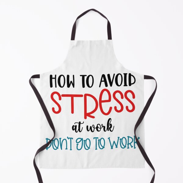 Item preview, How to Avoid Stress at Work – Don’t Go to Work Funny Quote designed and sold by SnarkyAndCo.