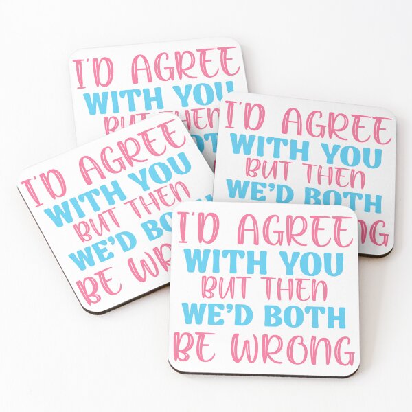 Item preview, I’d Agree With You But Then We’d Both Be Wrong – Funny Sarcastic Quote designed and sold by SnarkyAndCo.