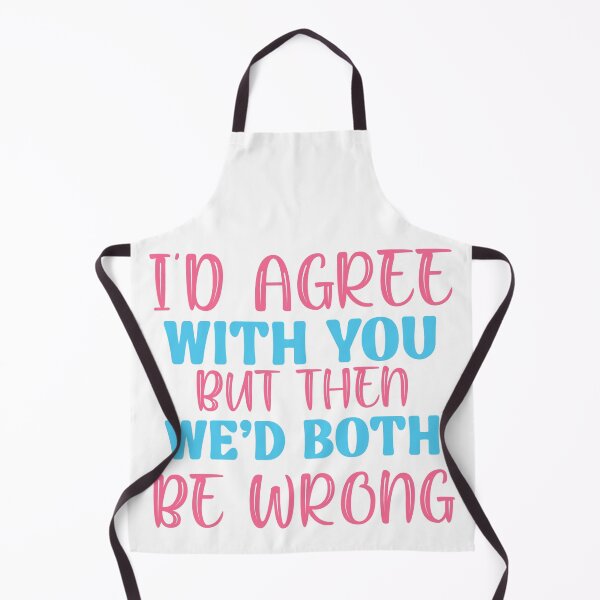 Item preview, I’d Agree With You But Then We’d Both Be Wrong – Funny Sarcastic Quote designed and sold by SnarkyAndCo.