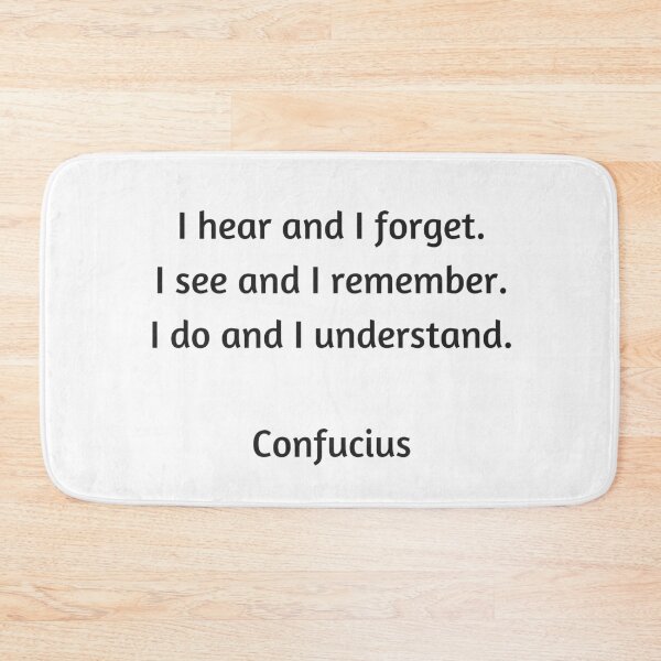 Item preview, Confucius Quote - I hear and I forget, I see and I remember, I do and I understand designed and sold by Inspirationmotivation.